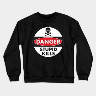 Danger Stupid Kills Crewneck Sweatshirt